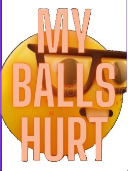 my balls hurt Memes - Imgflip