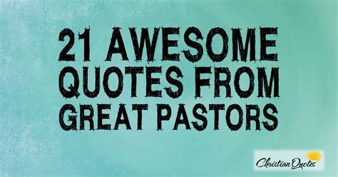 21 Awesome Quotes from Great Pastors | ChristianQuotes.info