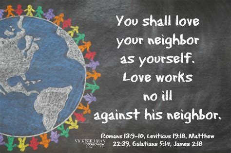 You shall love your neighbor as yourself. Love works no ill against his neighbor.