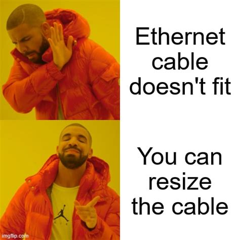 why is my ethernet cable loss? - Imgflip