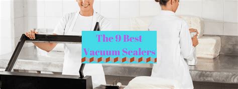 The 9 Best Vacuum Sealers - [Aug 2022] : Reviews & Buying Guide