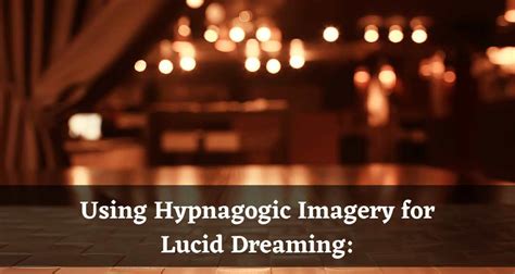 Hypnagogic Imagery Technique for Lucid Dreaming: Unlocking the Gateway ...