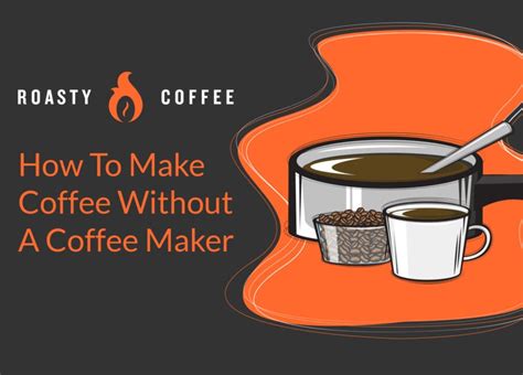 How to Make Coffee Without a Coffee Maker: Alternative Brewing Methods