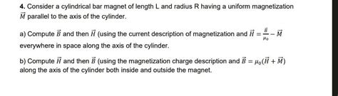 Solved 4. Consider a cylindrical bar magnet of length L and | Chegg.com