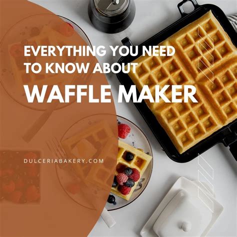 Everything You Need To Know About Waffle Maker - Dulceria Bakery