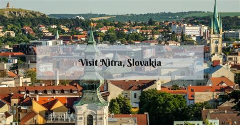 Visit Nitra - the Oldest City in Slovakia