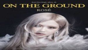 On The Ground Lyrics by Rosé - BhaNee Lyrics