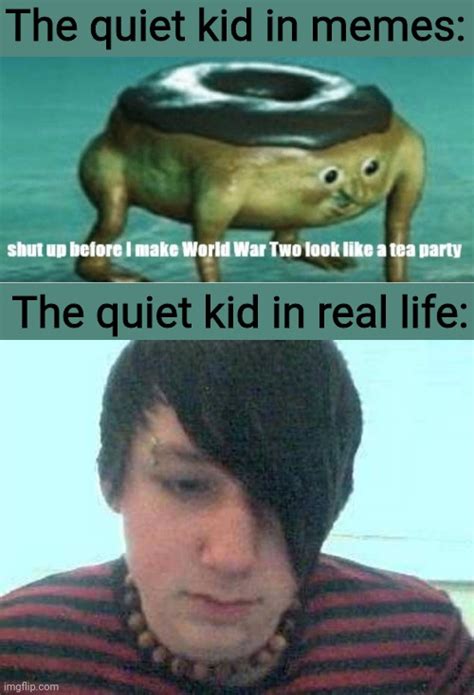 The quiet kid is an edgy emo - Imgflip