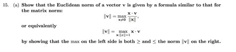 Solved 15. (a) Show that the Euclidean norm of a vector v is | Chegg.com