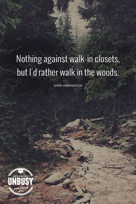 a rocky path in the woods with a quote about nothing against walk - in closets, but i'd rather ...