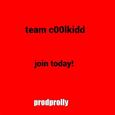 Create meme "text , team c00lkidd join today, appliances " - Pictures - Meme-arsenal.com