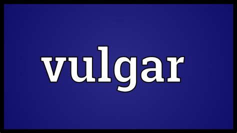 Vulgar Meaning - YouTube