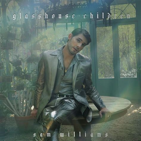 SAM WILLIAMS RELEASES DEBUT ALBUM GLASSHOUSE CHILDREN | Sam Williams