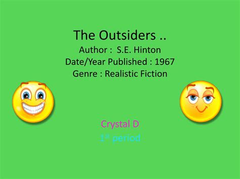 PPT - The Outsiders .. Author : S.E. Hinton Date/Year Published : 1967 Genre : Realistic Fiction ...