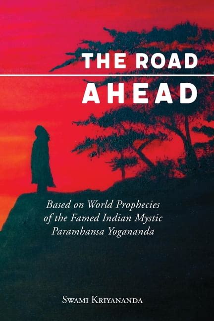 The Road Ahead: Based on World Prophecies of the Famed Indian Mystic ...