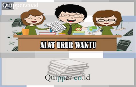 Alat Ukur Waktu - Pengertian, Jenis Dan Fungsinya