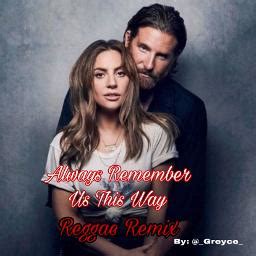 Always Remember Us This Way💕 - Song Lyrics and Music by REMIX REGGAE arranged by _Greyce_ on ...