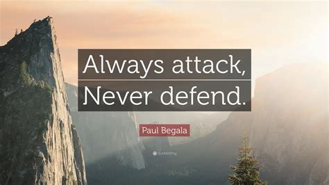 Paul Begala Quote: “Always attack, Never defend.”