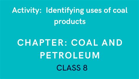 Identifying uses of coal products in Coal and Petroleum - Class 8 ...