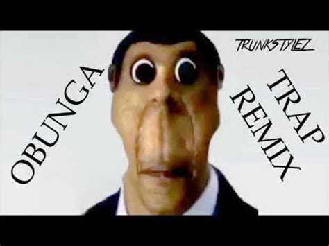 OBUNGA Official Song [TRAP REMIX] - TRUNKSTYLEZ - YouTube