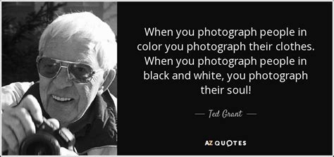 Ted Grant quote: When you photograph people in color you photograph their clothes...