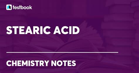 Stearic Acid : Learn Definition, Formula, Structure, Application