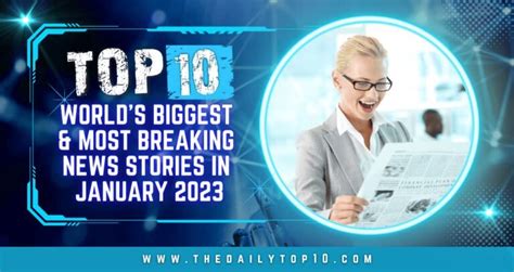 Top 10 World's Biggest & Most Breaking News Stories in January 2023