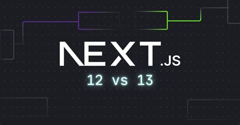 Next.js 12 vs Next.js 13: What’s the Difference?