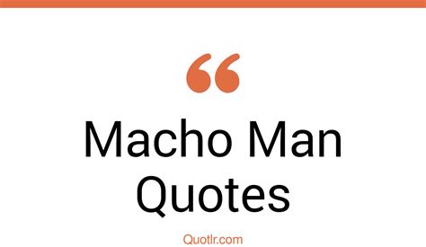 20+ Strong Macho Man Quotes That Will Unlock Your True Potential