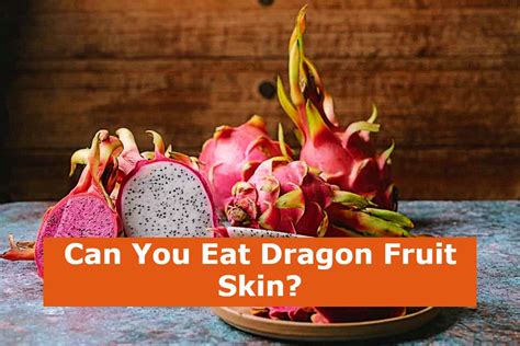 Can You Eat Dragon Fruit Skin?