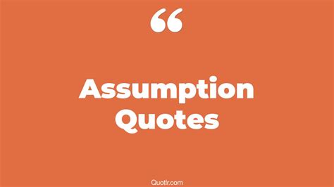 45 Gorgeous Don't Make Assumption Quotes | making assumption, wrong assumption quotes