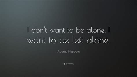 Audrey Hepburn Quote: “I don’t want to be alone, I want to be left alone.” (18 wallpapers ...