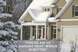 Forced Air vs. Radiant Heat: Which is Better?