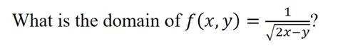 Solved What is the domain of f(x,y)=2x−y1 ? | Chegg.com