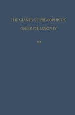 The Giants of Pre-Sophistic Greek Philosophy: Volume Two An Attempt to Reconstruct Their ...