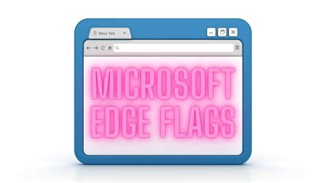 Microsoft Edge Flags: The Definitive Guide To Use It 😎🤴