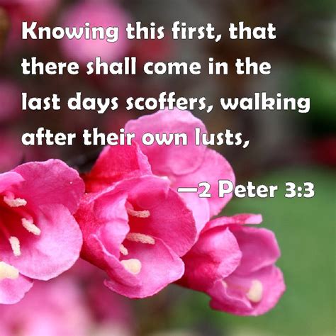 2 Peter 3:3 Knowing this first, that there shall come in the last days ...