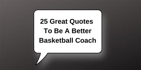 25 Great Quotes To Be A Better Basketball Coach – coachmattdennis.com