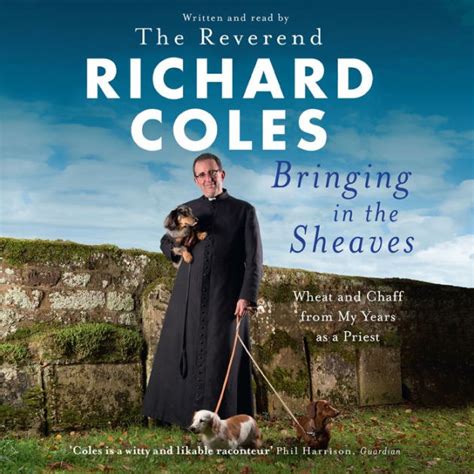 Bringing in the Sheaves: Wheat and Chaff from My Years as a Priest by Richard Coles, Paperback ...