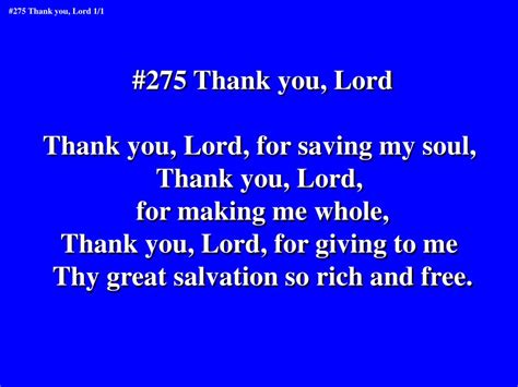 PPT - #275 Thank you, Lord Thank you, Lord, for saving my soul, Thank you, Lord, for making me ...