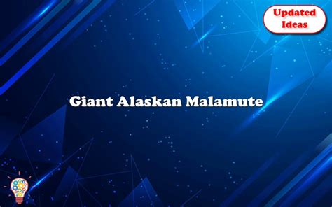 Giant Alaskan Malamute - Updated Ideas
