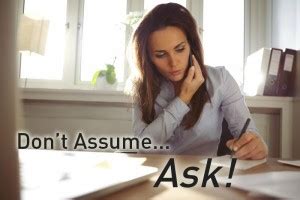 Don't Assume... Ask! Asking Matters