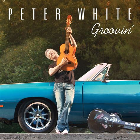 JAZZ CHILL : GUITARIST PETER WHITE PAYS TRIBUTE TO HIS ROCK AND SOUL ROOTS ON GROOVIN’