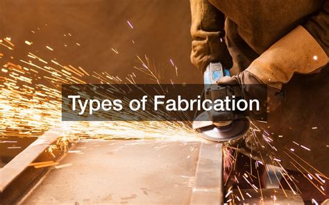 Types of Fabrication - Industrial and Manufacturing Insights