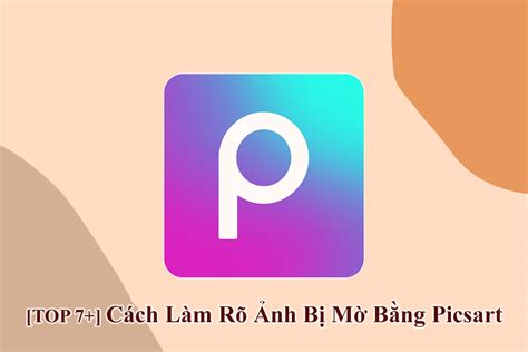 [ TOP 7+ ] Cách Làm Rõ Ảnh Bị Mờ Bằng Picsart Hiệu Quả