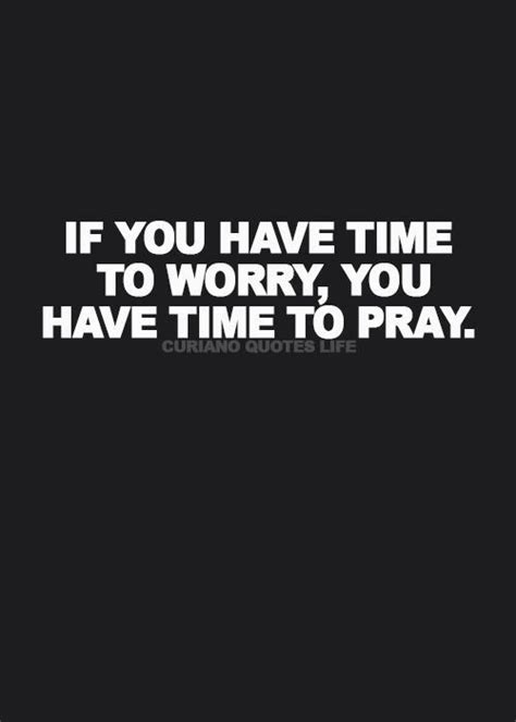 If you have time to worry, you have time to pray. | Inspirational quotes encouragement, Life ...