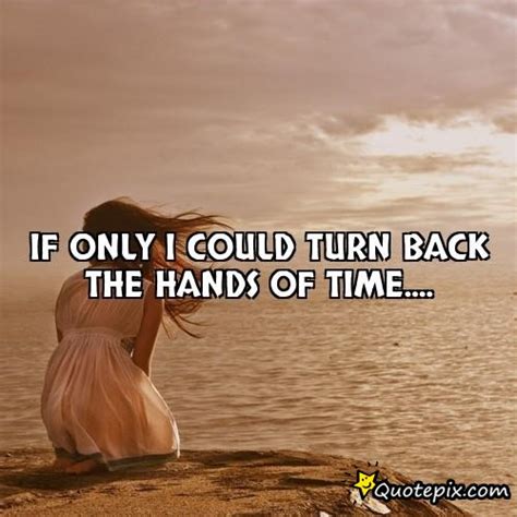 If I Could Turn Back The Hands Of Time Quotes. QuotesGram