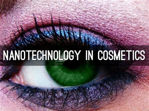 In several cosmetics products, nanotechnology and nanomaterials are ...