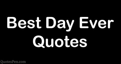 Best Day Ever Quotes with Images | QuotesPen