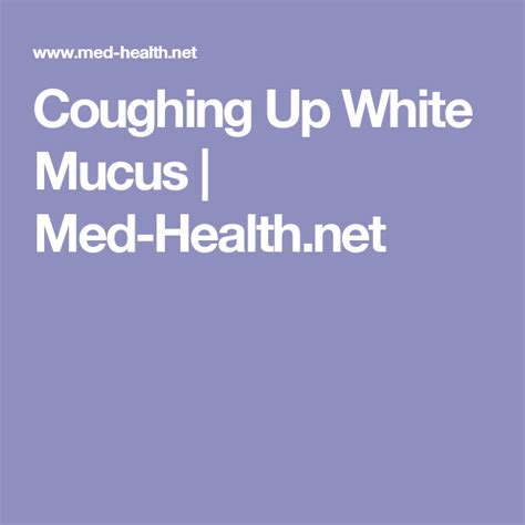 Coughing Up White Mucus | Med-Health.net | Mucus, Cough, Health